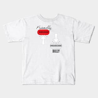 Subscribe Friendly, Unsubscribe Bully Kids T-Shirt